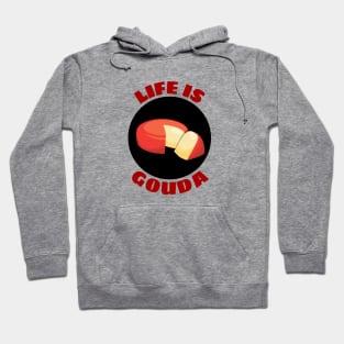 Life Is Gouda | Life Is Good Gouda Pun Hoodie